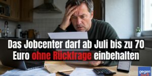 Bürgergeld: Jobcenter dürfen ab Juli bis zu 70 Euro ohne eine Rückfrage einbehalten