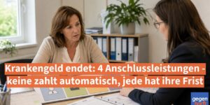 Krankengeld endet: 4 Anschlussleistungen möglich - aber jede hat ihre Frist