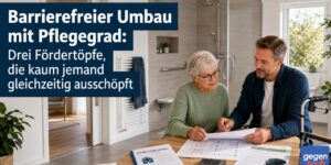 Barrierefreier Umbau mit Pflegegrad: Drei Fördertöpfe, die kaum jemand gleichzeitig ausschöpft