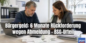 Bürgergeld-Bezieher muss 6 Monate Bürgergeld zurückzahlen, weil er sich abgemeldet hat
