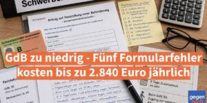 Schwerbehinderung: GdB zu niedrig - Fünf Formularfehler kosten bis zu 2.840 Euro jährlich