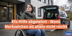 Schwerbehinderung: Kfz-Hilfe abgelehnt - Wann Merkzeichen aG allein nicht reicht