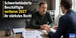 Schwerbehinderung: Schwerbehinderte Beschäftigte verlieren 2027 ihr stärkstes Recht
