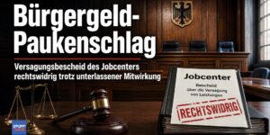 Bürgergeld-Paukenschlag: Jobcenter-Versagungsbescheid rechtswidrig trotz unterlassener Mitwirkung