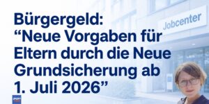 Bürgergeld: Neue Vorgaben für Eltern durch die Neue Grundsicherung ab 1. Juli 2026