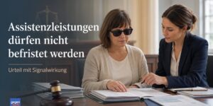 Sozialhilfe: Behörde darf Assistenzleistungen für Schwerbehinderte nicht befristen – Urteil mit Signalwirkung