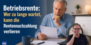 Betriebsrente: Wer zu lange wartet, kann die Rentennachzahlung verlieren
