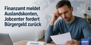 Bürgergeld: Finanzamt meldet alle Auslandskonten, Jobcenter fordert Bürgergeld zurück