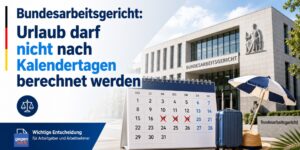 Bundesarbeitsgericht: Urlaub darf jetzt nicht mehr nach Kalendertagen berechnet werden