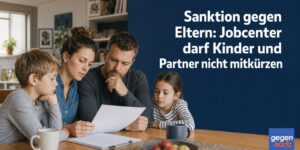Sanktion gegen Eltern: Jobcenter darf Kinder und Partner nicht mitkürzen