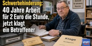 Schwerbehinderung: 40 Jahre Arbeit für 2 Euro die Stunde, jetzt klagt ein Betroffener