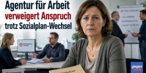 Arbeitslosengeld: Agentur fĂĽr Arbeit verweigert Anspruch trotz Sozialplan-Wechsel