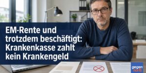 EM-Rente und trotzdem beschäftigt: Krankenkasse zahlt kein Krankengeld