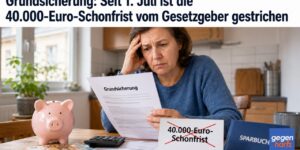 Grundsicherung: Seit 1. Juli ist die 40.000-Euro-Schonfrist vom Gesetzgeber gestrichen