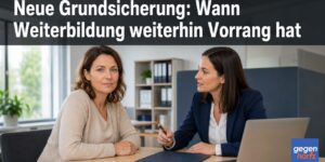 Neue Grundsicherung: Wann Weiterbildung weiterhin Vorrang hat