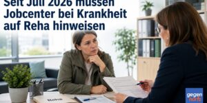 Neue Grundsicherung: Seit Juli 2026 mĂĽssen Jobcenter bei Krankheit auf Reha hinweisen