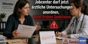 Grundsicherung: Jobcenter darf jetzt ärztliche Untersuchungen anordnen, sonst drohen Sanktionen