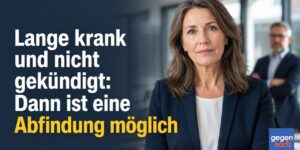 Lange krank und nicht gekündigt: Dann ist eine Abfindung möglich