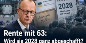 Rente mit 63: Wird sie 2028 ganz abgeschafft?