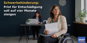 Schwerbehinderung: Frist für Entschädigung soll auf vier Monate steigen