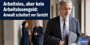 Arbeitslos, aber kein Arbeitslosengeld: Anwalt scheitert vor Gericht