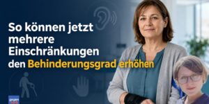 Neue Berechnungsregel des GdB: Jetzt können mehrere Einschränkungen den Behinderungsgrad erhöhen