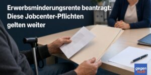 Erwerbsminderungsrente beantragt: Diese Jobcenter-Pflichten gelten weiter