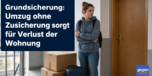 Grundsicherungsgeld: Umzug von unter 25 jährigen ohne Zusicherung führt zu Verlust der Wohnung