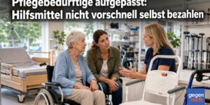 Pflegebedürftige aufgepasst: Hilfsmittel nicht vorschnell selbst bezahlen