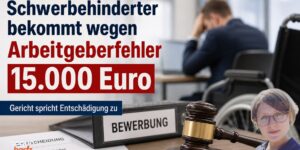 Schwerbehinderter bekommt 15.000 Euro weil der Arbeitgeber einen Fehler machte