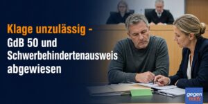 Schwerbehinderung: Klage unzulässig - GdB 50 und Schwerbehindertenausweis abgewiesen