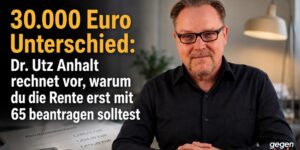 37.000 Euro Unterschied: Dr. Utz Anhalt rechnet vor, warum du die Rente erst mit 65 beantragen solltest