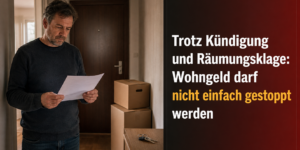 Trotz Kündigung und Räumungsklage: Wohngeld darf vom Amt nicht einfach gestoppt werden