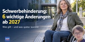 6 wichtige Änderungen bei Schwerbehinderung: Was ab 2027 gilt und was später kommt