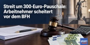 Streit um 300-Euro-Pauschale: Arbeitnehmer scheitert vor dem BFH
