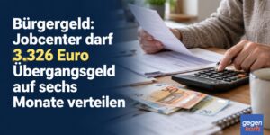 Bürgergeld: Jobcenter darf 3.326 Euro Übergangsgeld auf sechs Monate verteilen