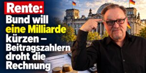 Rente: Bund will eine Milliarde kürzen – Den Beitragszahlern droht die Rechnung