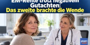 EM-Rente trotz negativem Gutachten: Das zweite brachte die Wende
