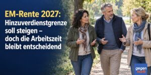 EM-Rente 2027: Hinzuverdienstgrenze soll steigen – doch die Arbeitszeit bleibt entscheidend