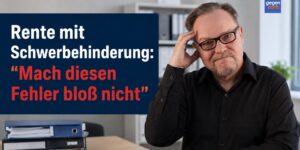 Rente mit Schwerbehinderung: Antrag kurz vor Rentenbeginn sollte nicht gestellt werden