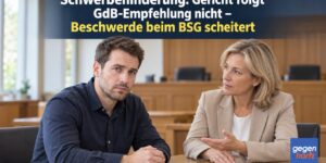 Schwerbehinderung: Gericht folgt GdB-Empfehlung nicht – Beschwerde beim BSG scheitert