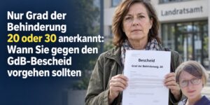 Nur Grad der Behinderung 20 oder 30 anerkannt: Wann Sie gegen den GdB-Bescheid vorgehen sollten