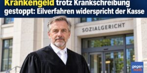 Krankengeld trotz Krankschreibung gestoppt: Eilverfahren widerspricht der Kasse