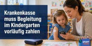 Krankenkasse muss Begleitung im Kindergarten vorläufig zahlen