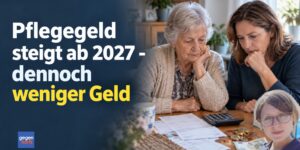 Pflegegeld soll 2027 steigen und trotzdem sinken die Pflegeleistungen