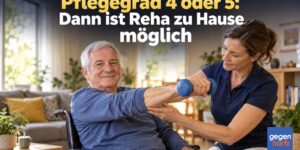 Pflegegrad 4 oder 5: Dann ist Reha zu Hause möglich