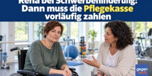 Reha bei Schwerbehinderung: Dann muss die Pflegekasse vorläufig zahlen
