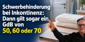 Schwerbehinderung bei Inkontinenz: Dann gilt sogar ein GdB von 50, 60 oder 70