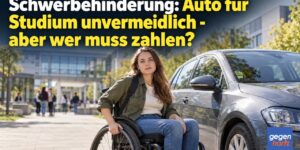 Schwerbehinderung: Auto für Studium unvermeidlich - aber wer muss zahlen?