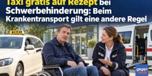 Taxi gratis auf Rezept bei Schwerbehinderung: Beim Krankentransport gilt eine andere Regel
